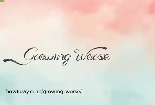 Growing Worse