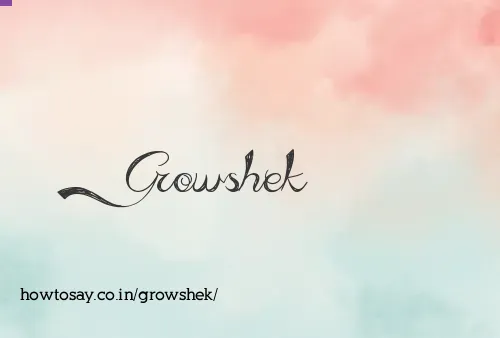 Growshek