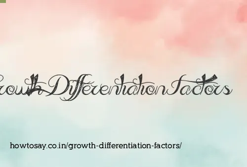 Growth Differentiation Factors
