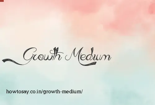 Growth Medium