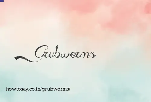 Grubworms
