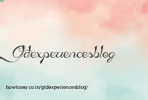 Gtdexperiencesblog