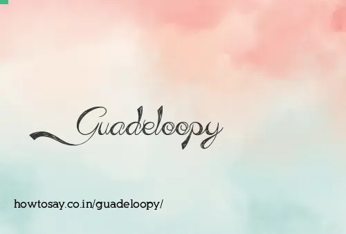 Guadeloopy