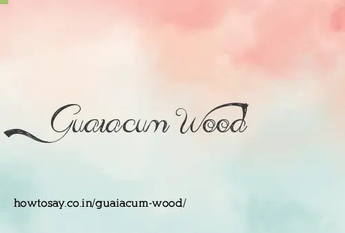 Guaiacum Wood