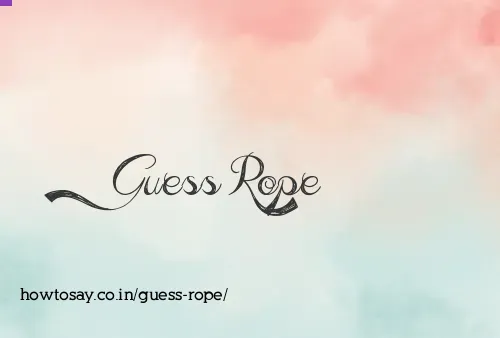 Guess Rope