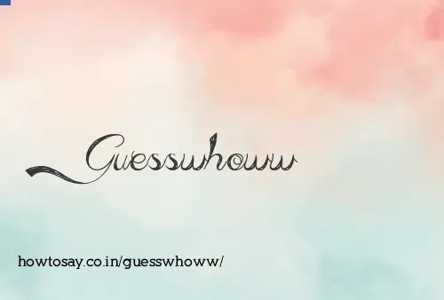 Guesswhoww