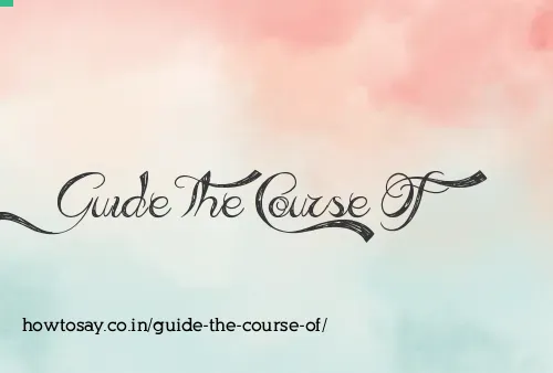 Guide The Course Of