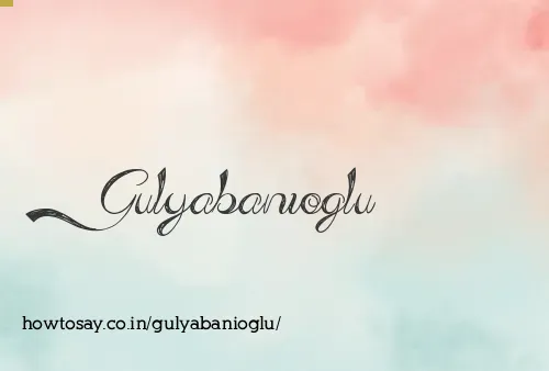 Gulyabanioglu