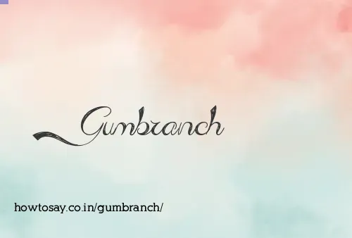 Gumbranch