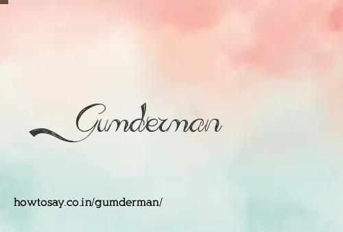 Gumderman