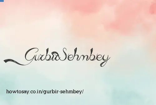 Gurbir Sehmbey