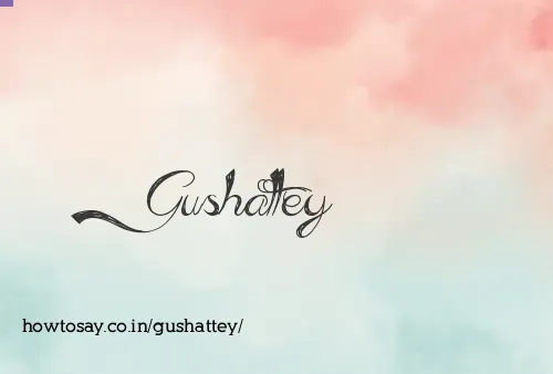Gushattey