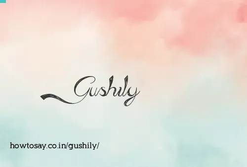 Gushily