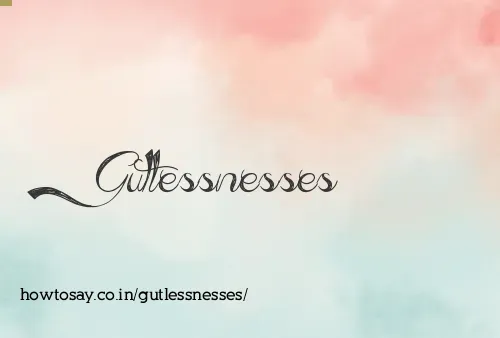Gutlessnesses
