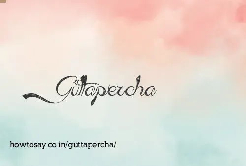 Guttapercha