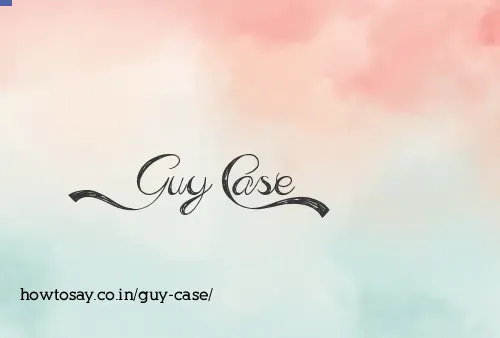Guy Case