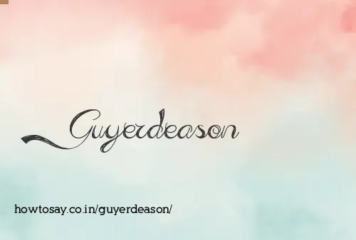 Guyerdeason