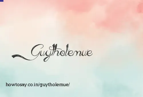 Guytholemue