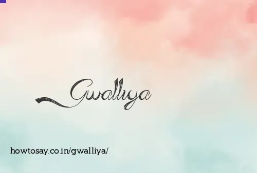 Gwalliya