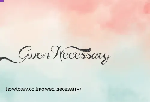 Gwen Necessary