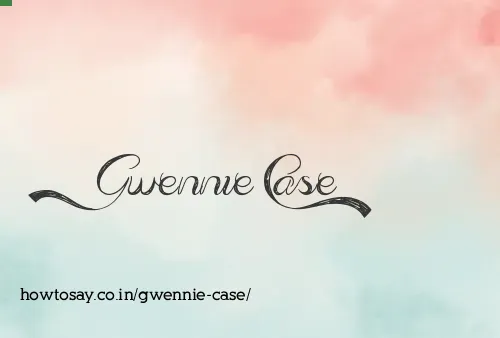 Gwennie Case