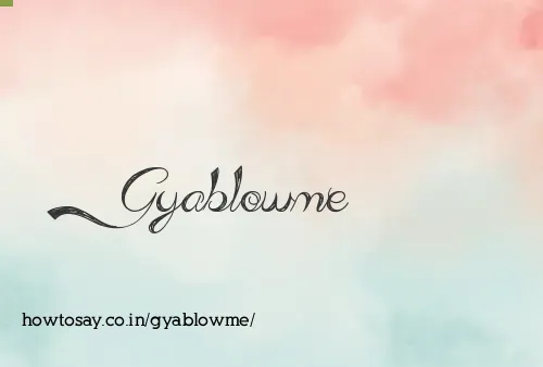 Gyablowme