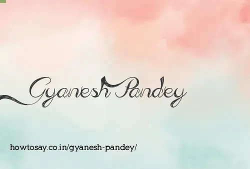 Gyanesh Pandey
