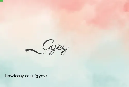 Gyey