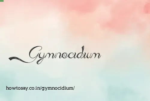 Gymnocidium