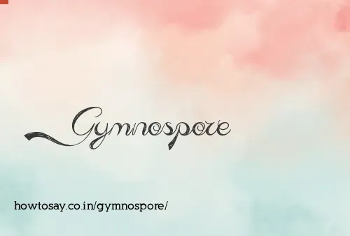 Gymnospore
