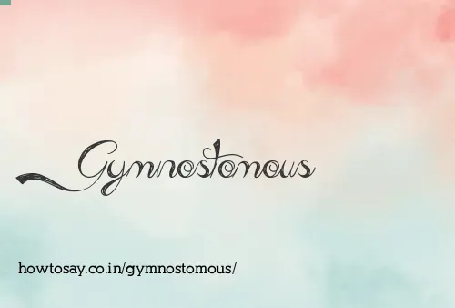 Gymnostomous