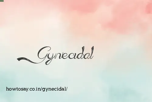 Gynecidal