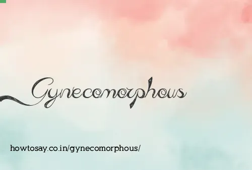 Gynecomorphous