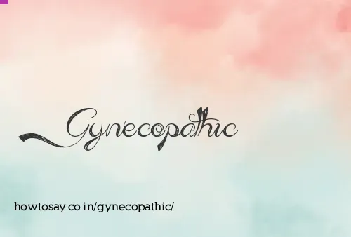 Gynecopathic