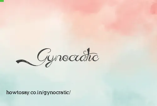 Gynocratic