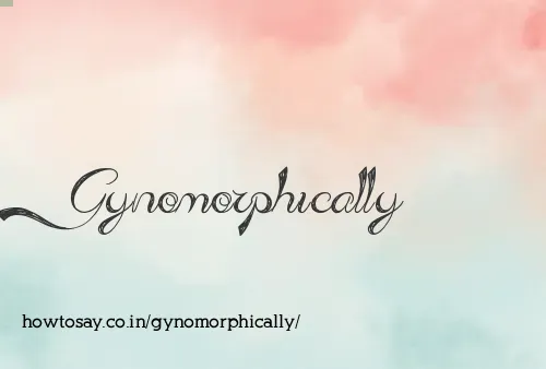 Gynomorphically
