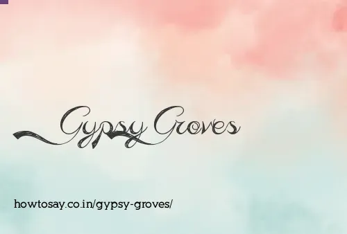 Gypsy Groves