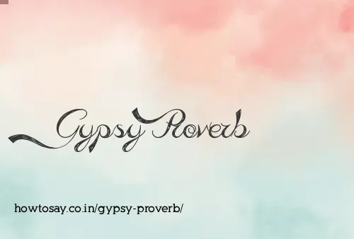 Gypsy Proverb