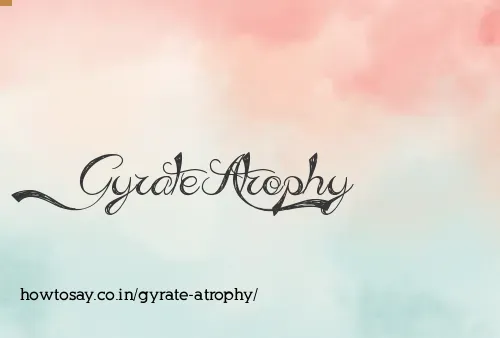 Gyrate Atrophy