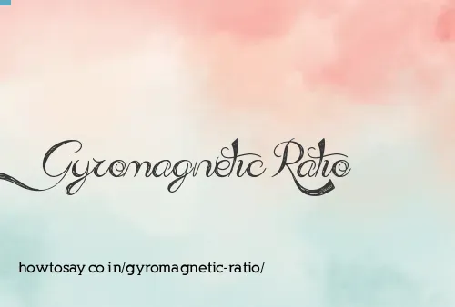 Gyromagnetic Ratio