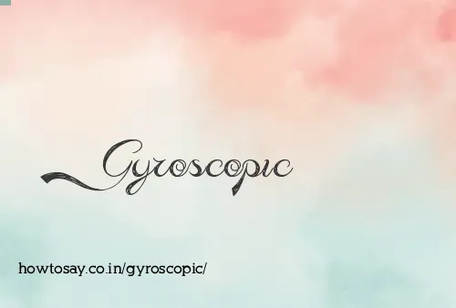 Gyroscopic