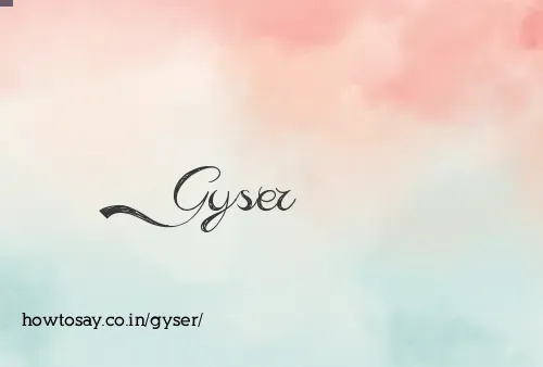 Gyser