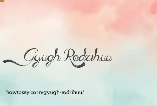Gyugh Rodrihuu