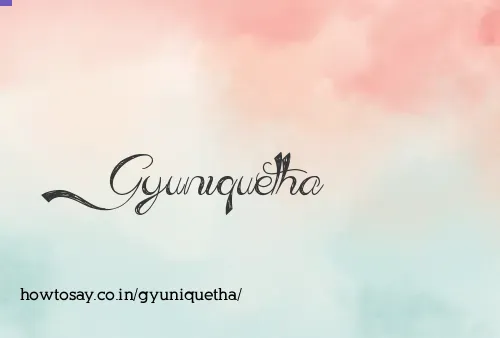 Gyuniquetha