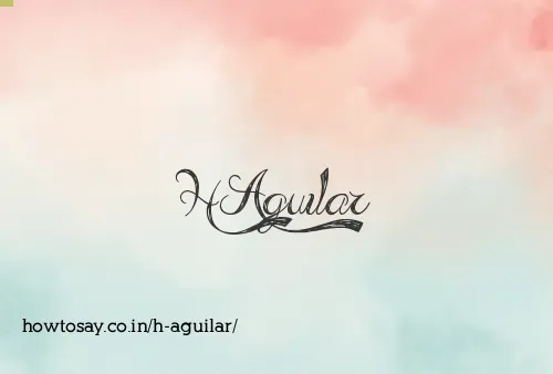 H Aguilar
