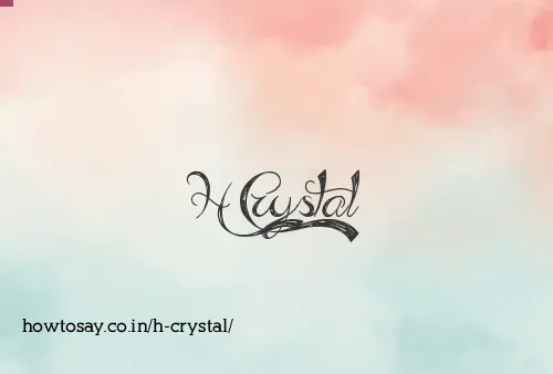 H Crystal