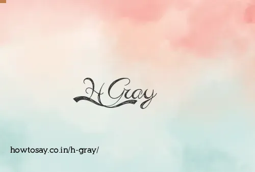 H Gray