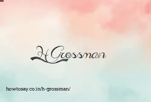 H Grossman