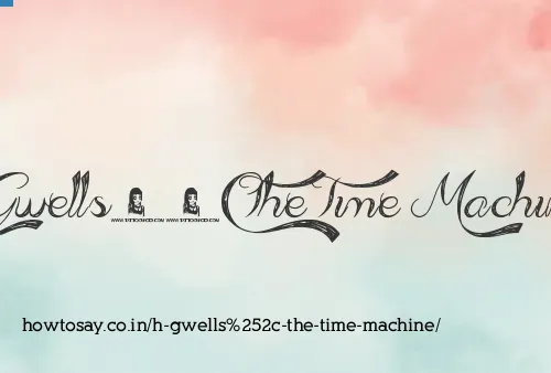 H Gwells, The Time Machine