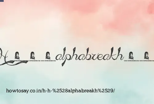 H H (alphabreakh)